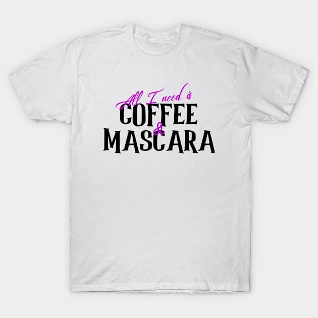 All I need is Coffee & Mascara T-Shirt by Jambo Designs